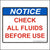 Our Check All Fluids Before Use Sticker Is Printed With. NOTICE Check All Fluids Before Use. The Notice is a blue ANSI header and the text is printed in red. 