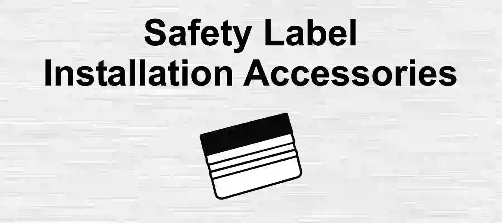 Safety Sticker Accessories for applying stickers.