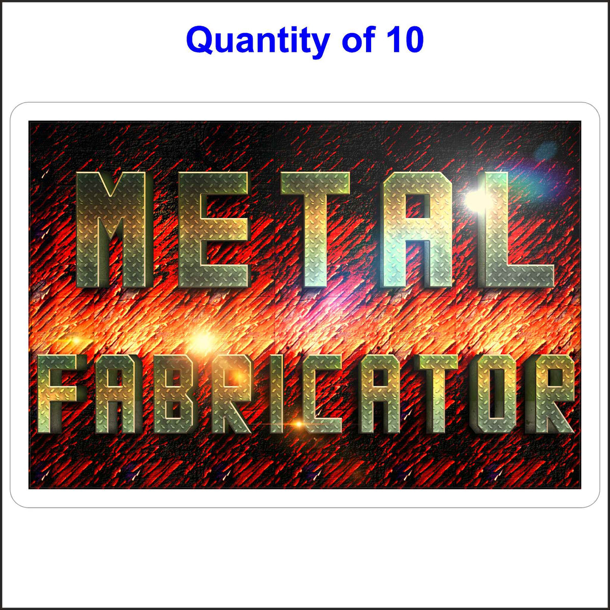 10 Quantity of This Metal Fabricator Sticker. Printed in Full Color and Shows the Text on a Diamond Plate and the Background in Colorful Etched Metal.