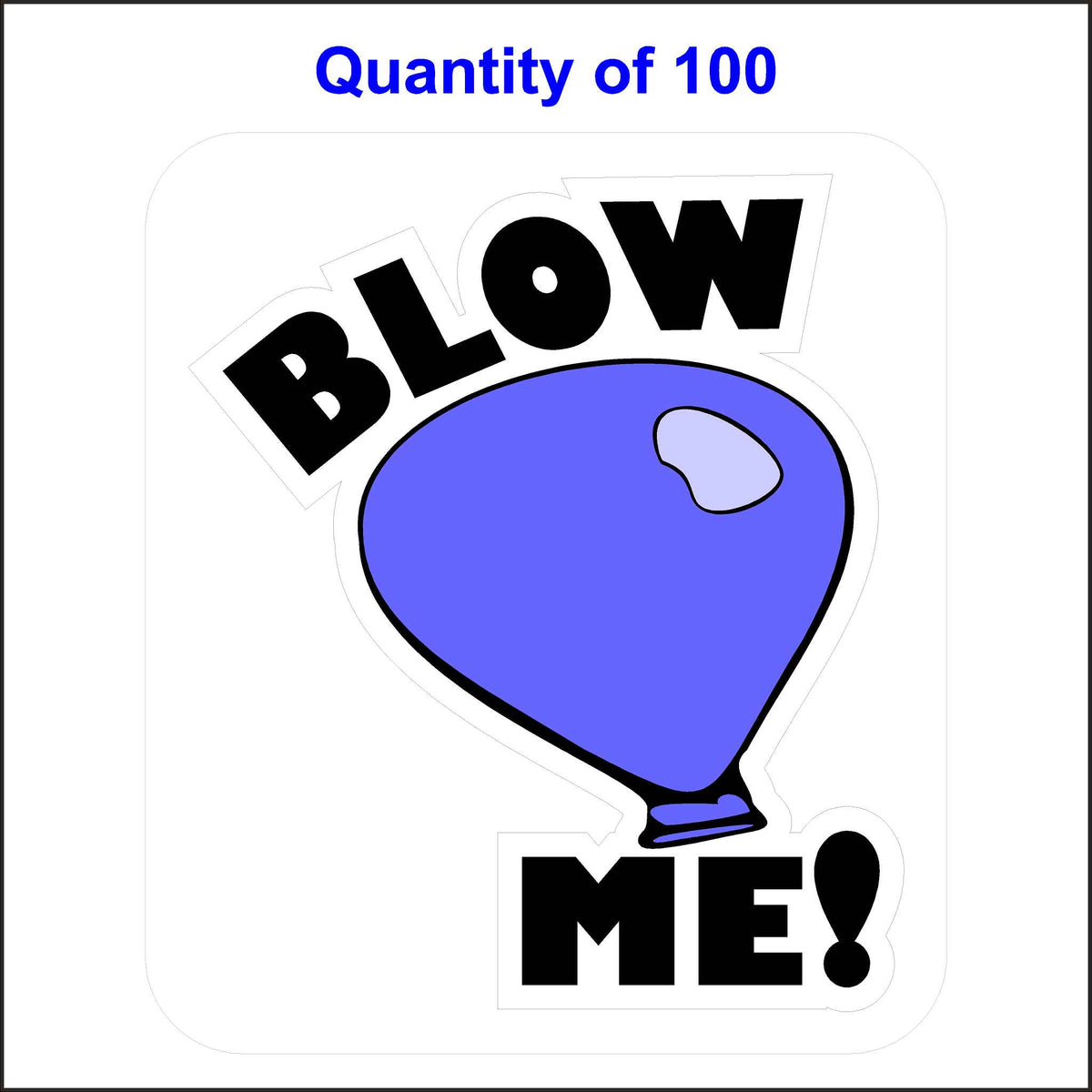 100 Blow Me Hard Hat Stickers. Printed in Black Are the Words Blow Me! They Wrap Around a Purple Balloon.