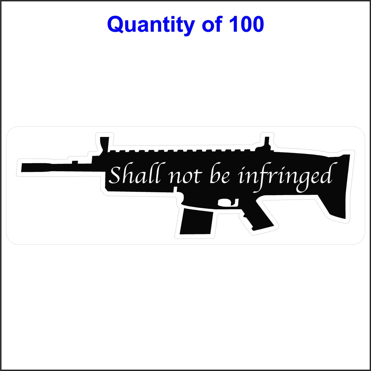 2nd Amendment Sticker With a Gun Silhouette With the Words Shall Not Be Infringed Printed on the Gun. 100 Quantity.