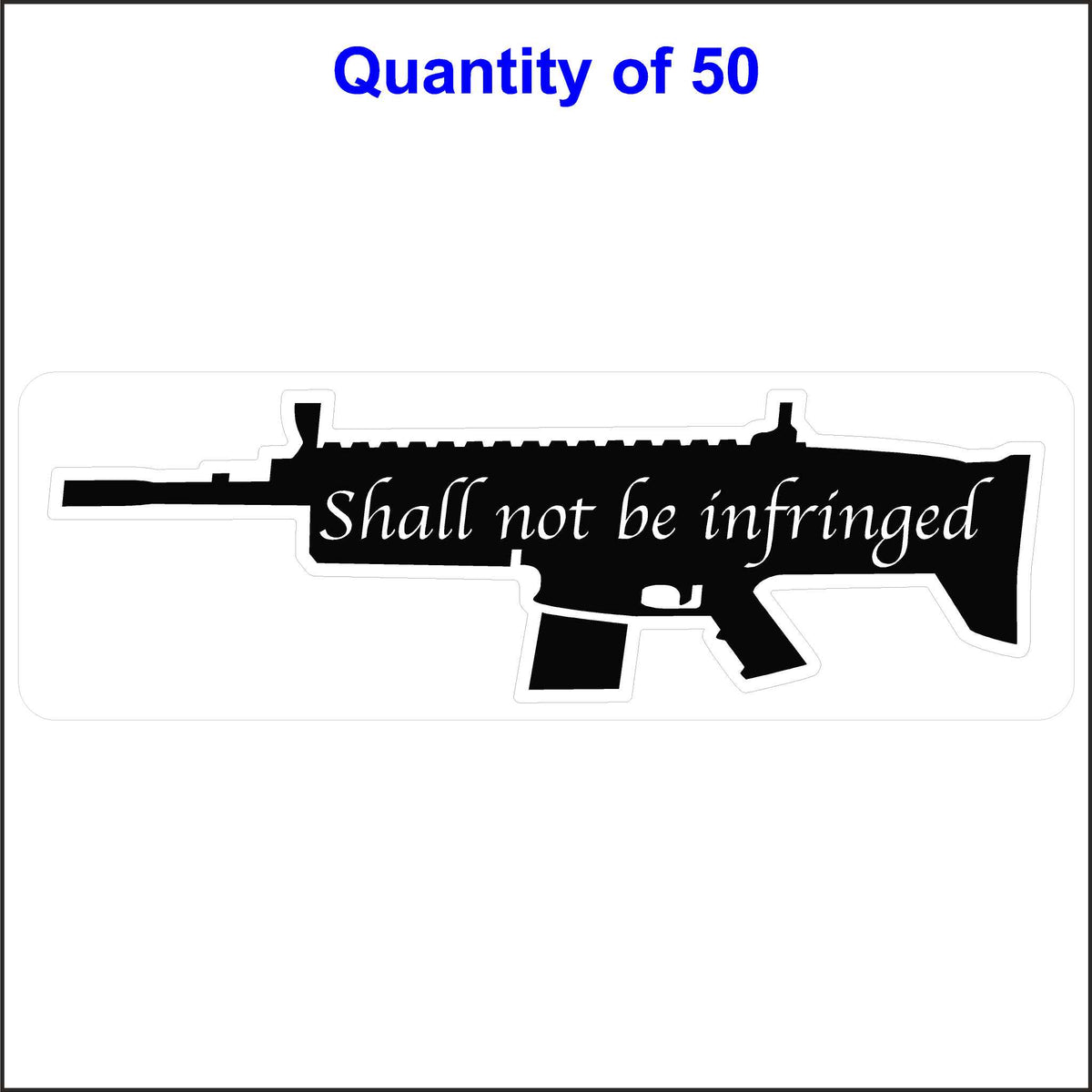 2nd Amendment Sticker With a Gun Silhouette With the Words Shall Not Be Infringed Printed on the Gun. 50 Quantity.