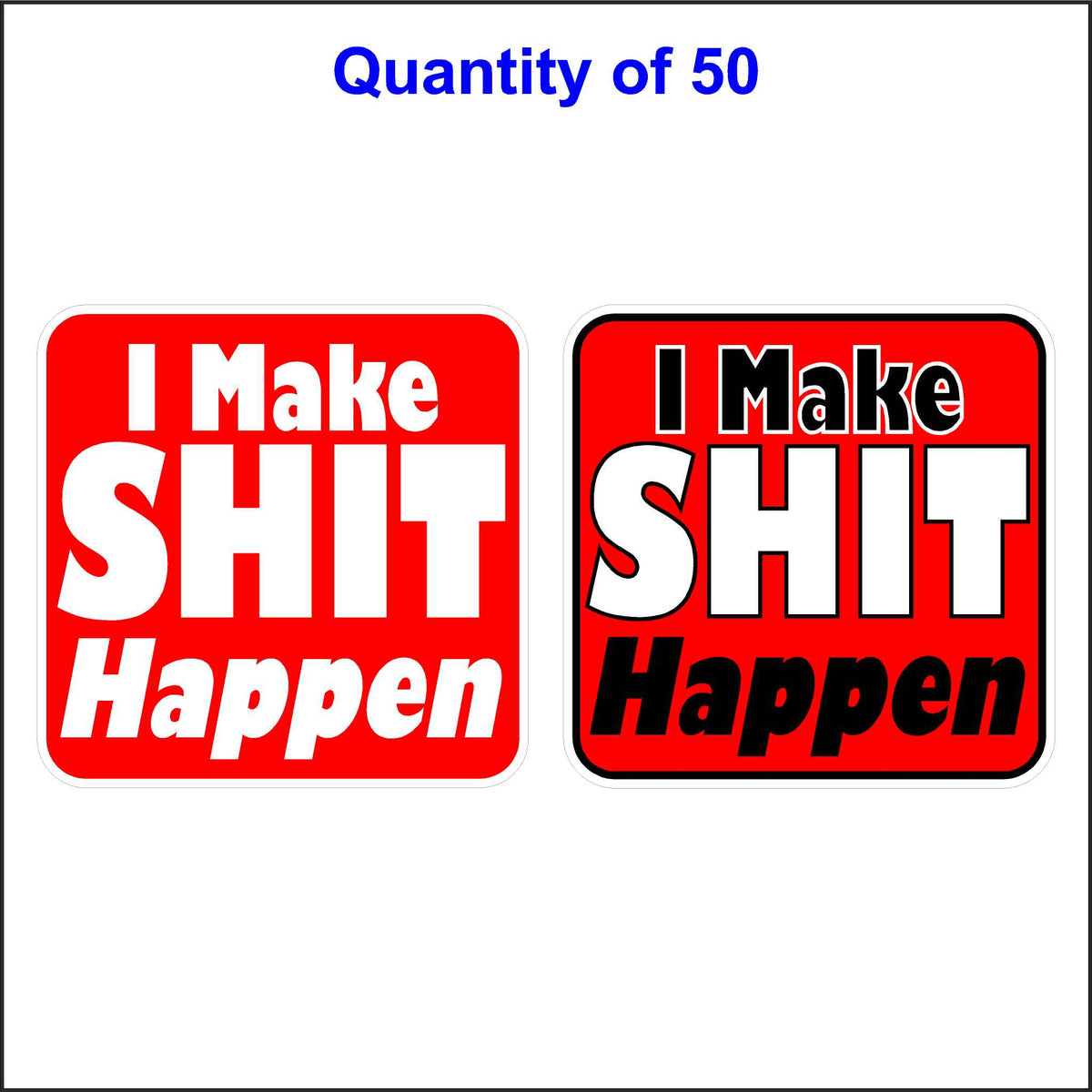 50 Quantity of Our I Make Shit Happen Funny Hard Hat Sticker. These Stickers Are Printed With White Lettering and Have a Red Background.