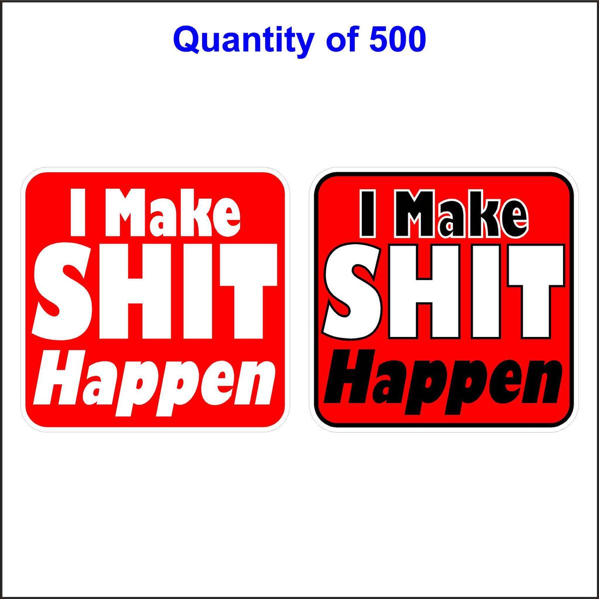 500 Quantity of Our I Make Shit Happen Funny Hard Hat Sticker. These Stickers Are Printed With White Lettering and Have a Red Background.