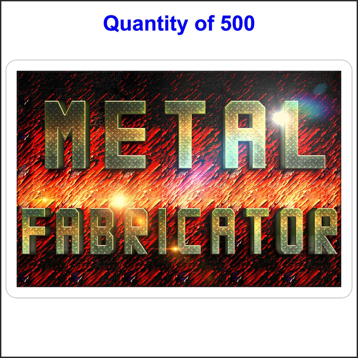 500 Quantity of This Metal Fabricator Sticker. Printed in Full Color and Shows the Text on a Diamond Plate and the Background in Colorful Etched Metal.