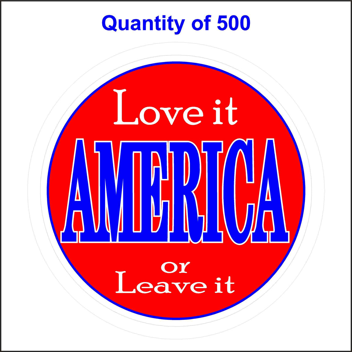 America Love It or Leave It Patriotic Sticker. 500 Quantity.
