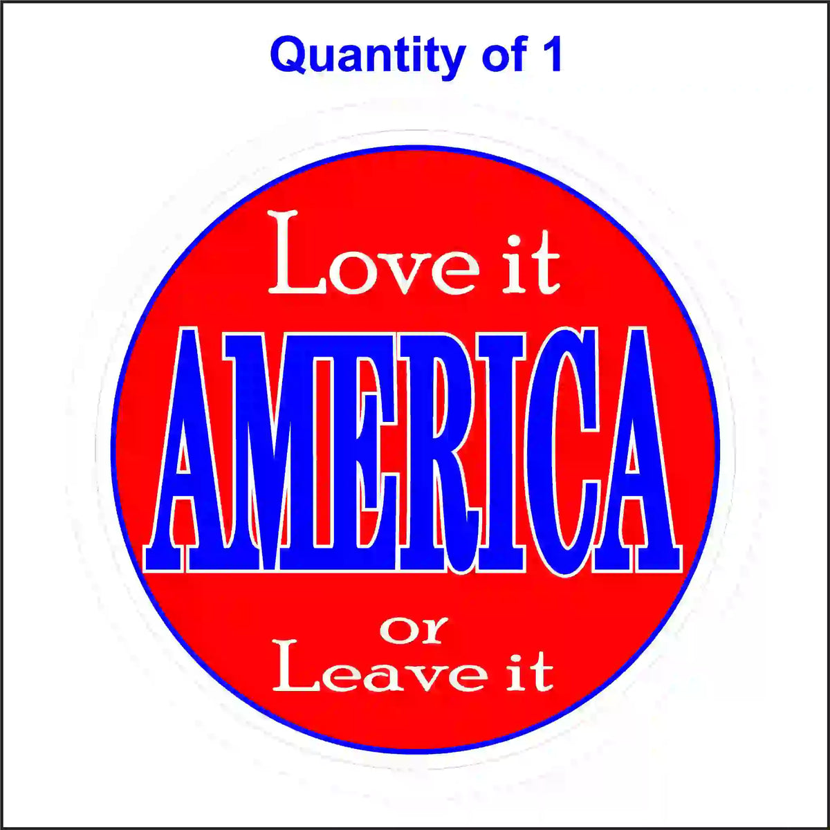 A round, red sticker with a blue border. The text reads "Love it AMERICA or Leave it" in white and blue lettering.