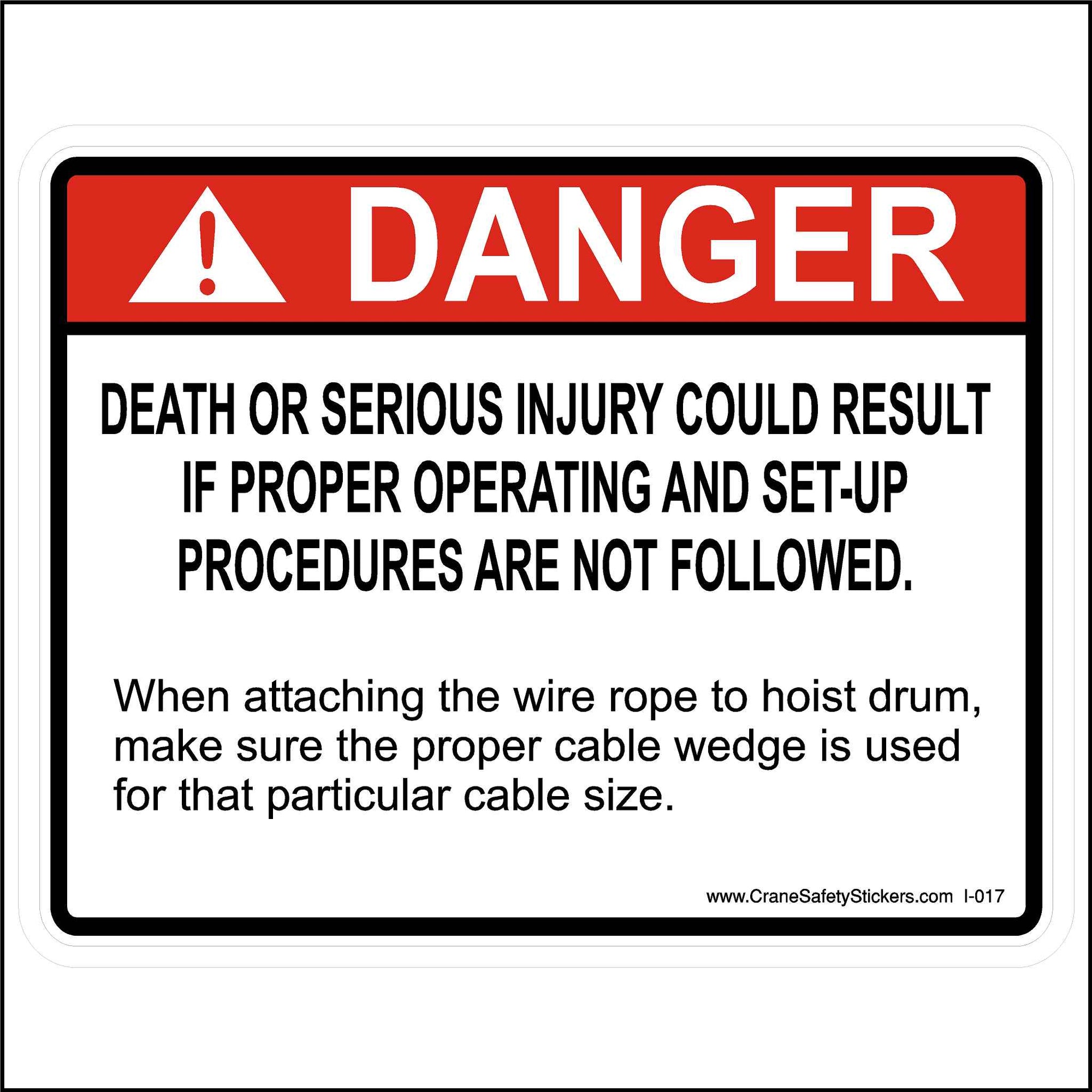 Wire rope danger crane safety sticker is printed with. DANGER death or serious injury could result if proper operating and set-up procedures are not followed. When attaching wire rope to hoist drum make sure the proper cable wedge is used for that cable size.