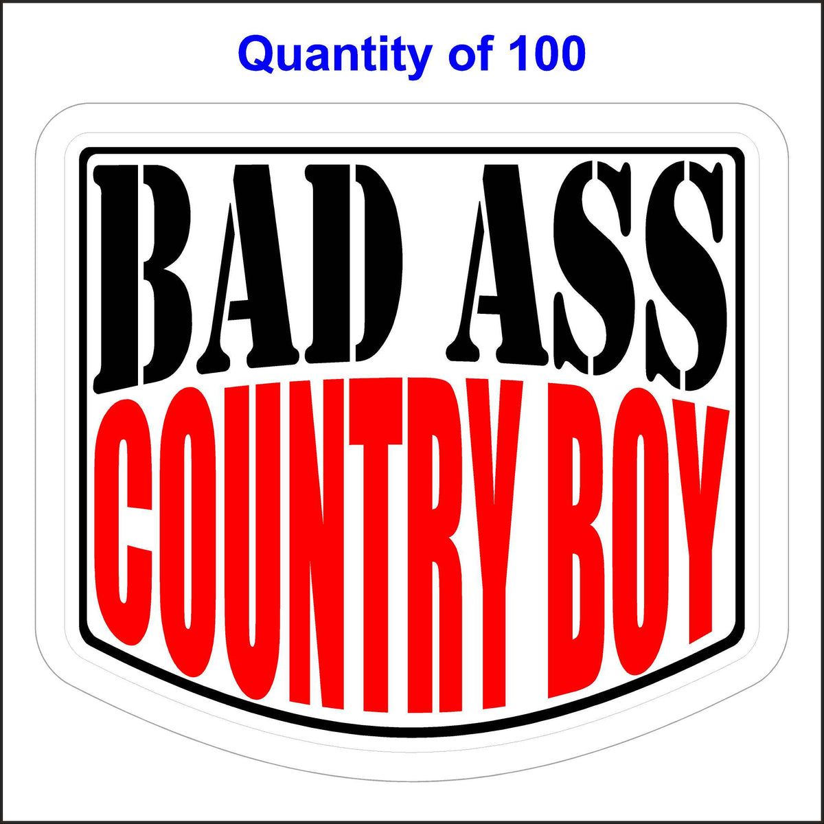 Bad Ass Country Boy Stickers 100 Quantity.