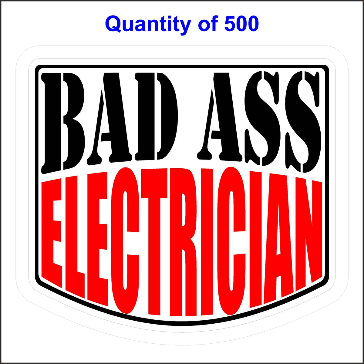 Bad Ass Electrician Stickers 500 Quantity.