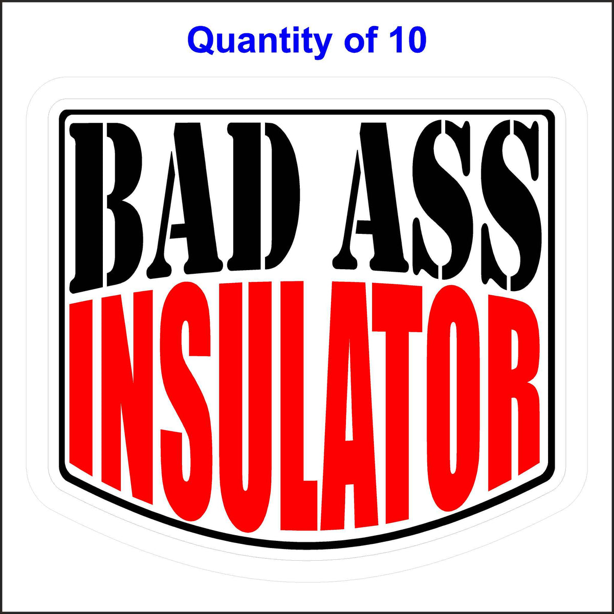 Bad Ass Insulator Stickers 10 Quantity.
