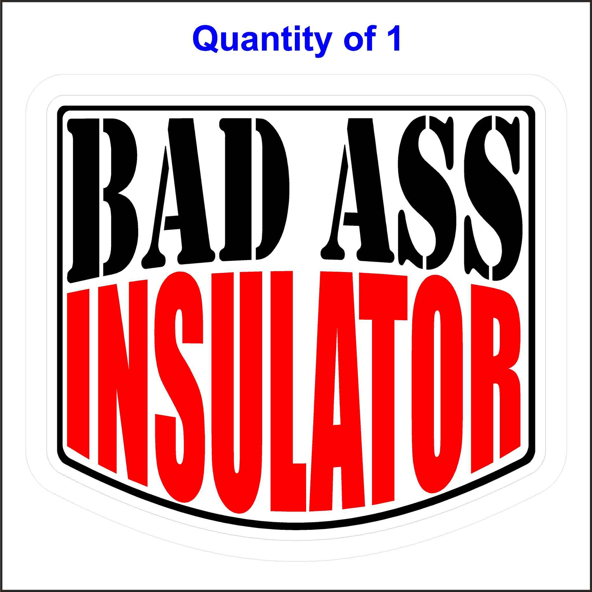 Bad Ass Insulator Sticker.