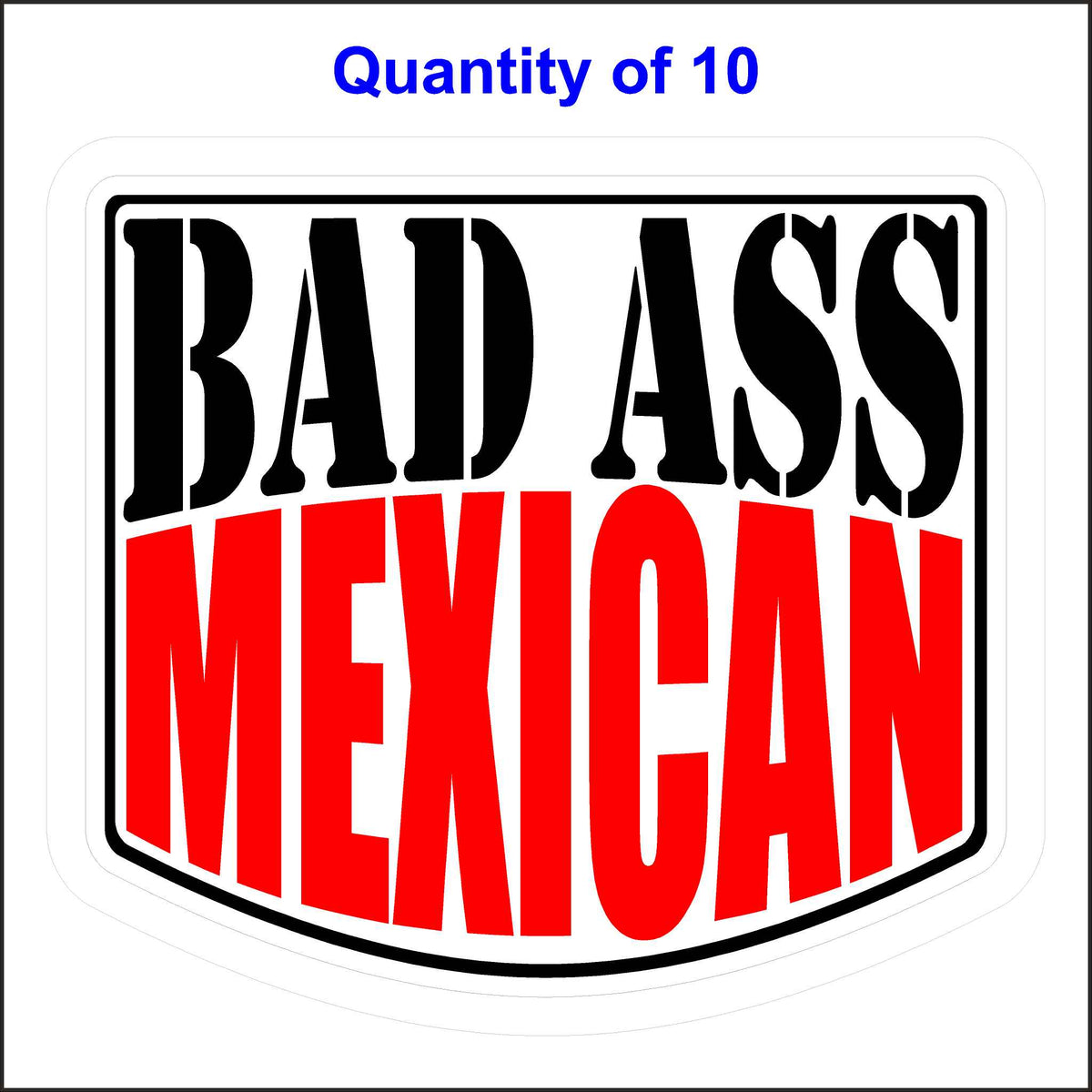 Bad Ass Mexican Stickers 10 Quantity.