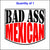 Bad Ass Mexican Sticker.