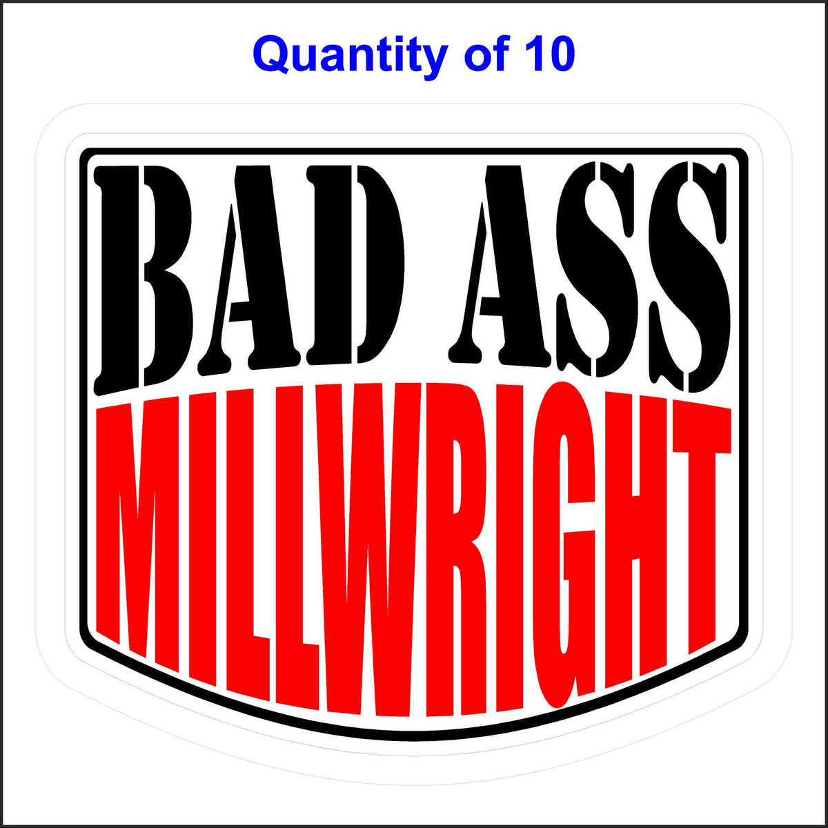 Bad Ass Millwright Stickers 10 Quantity.