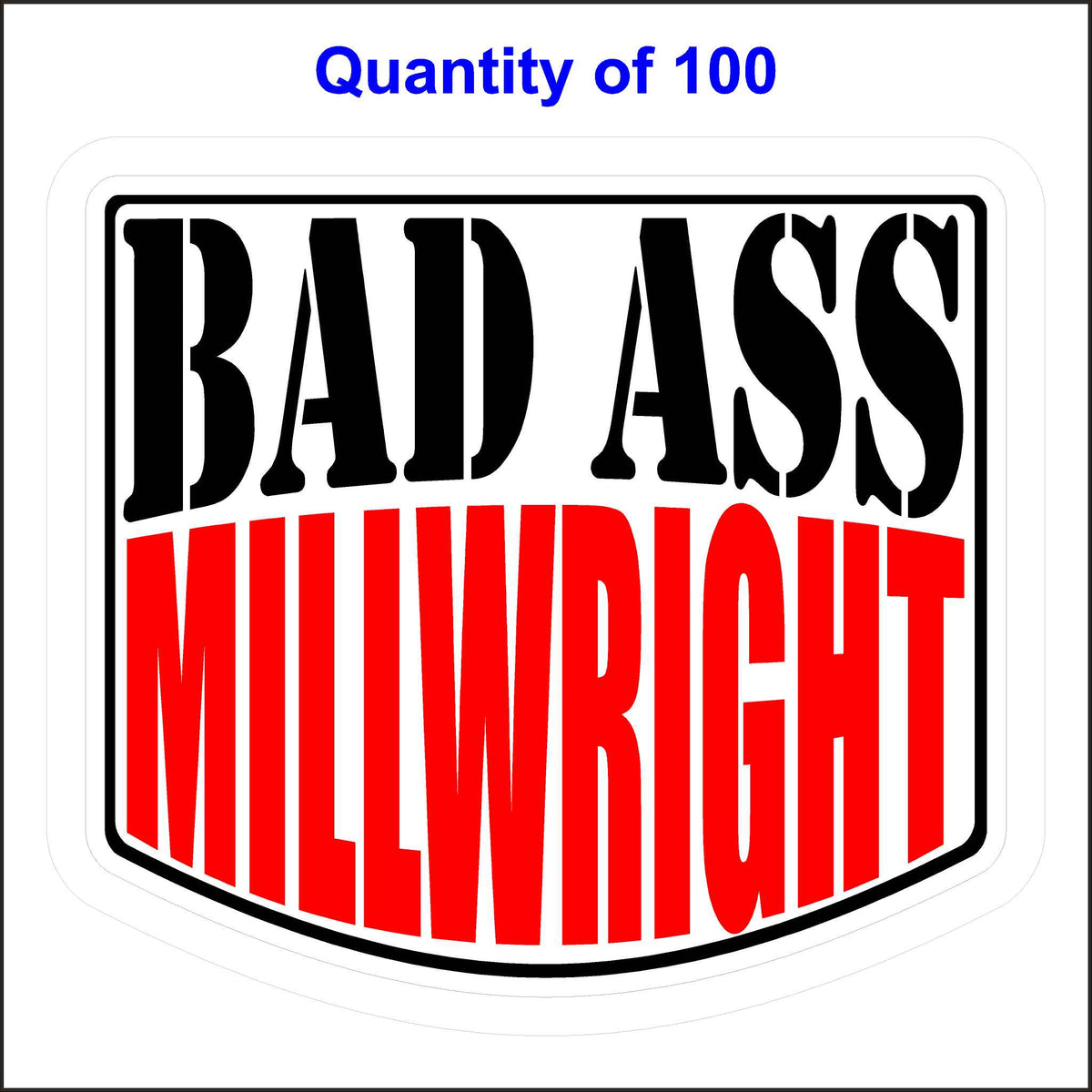 Bad Ass Millwright Stickers 100 Quantity.