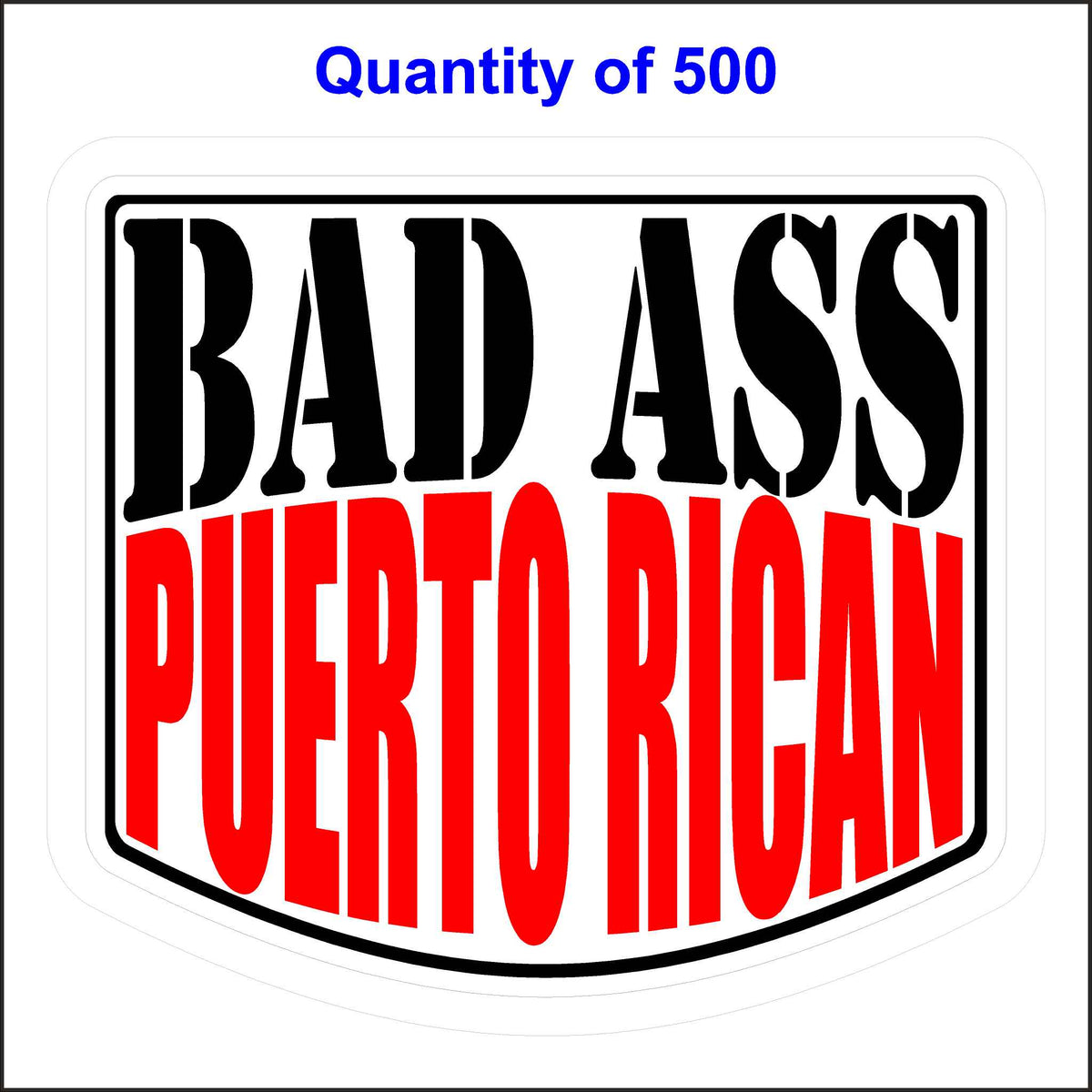 Bad Ass Puerto Rican Stickers 500 Quantity.