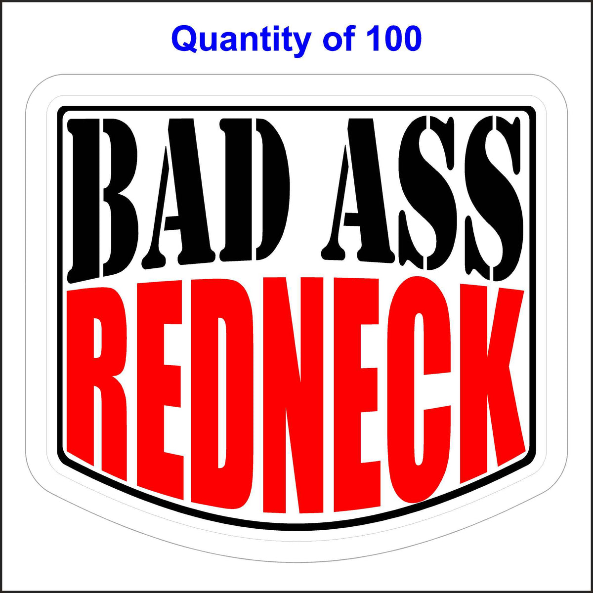 Bad Ass Redneck Stickers 100 Quantity.