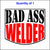 Bad Ass Welder Sticker.