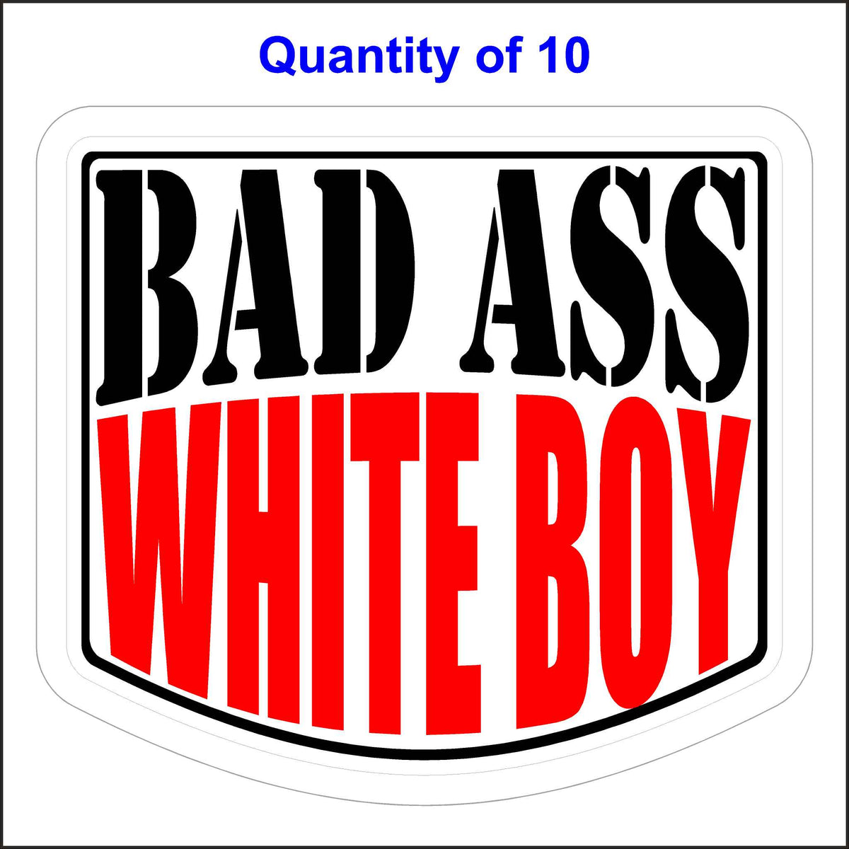 Bad Ass White Boy Sticker 10 Quantity.