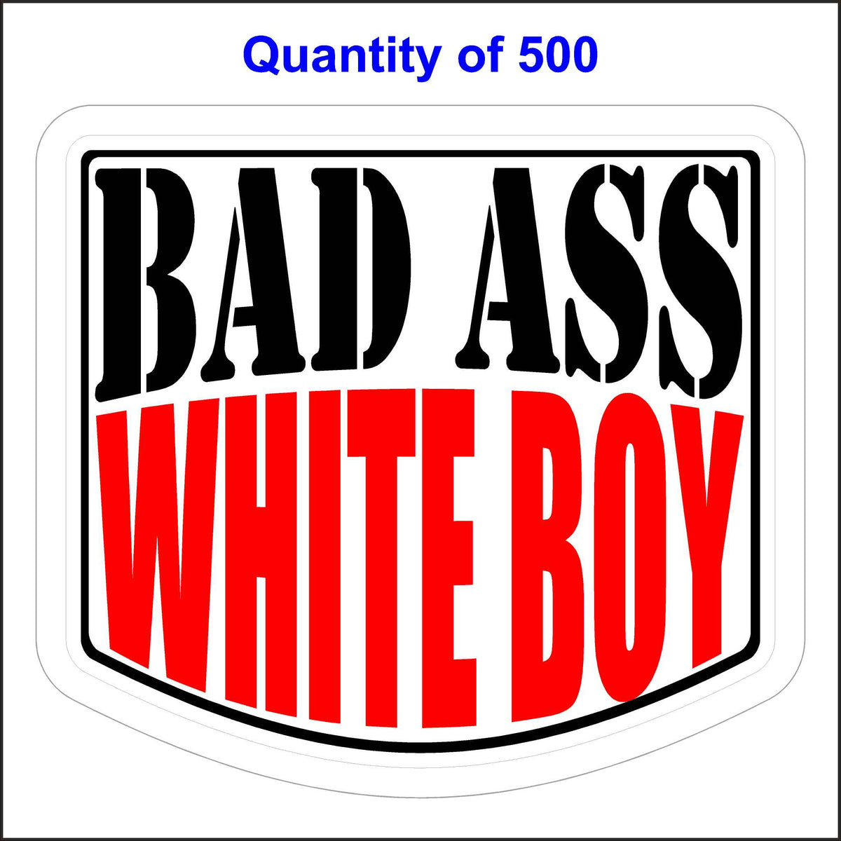 Bad Ass White Boy Sticker 500 Quantity.