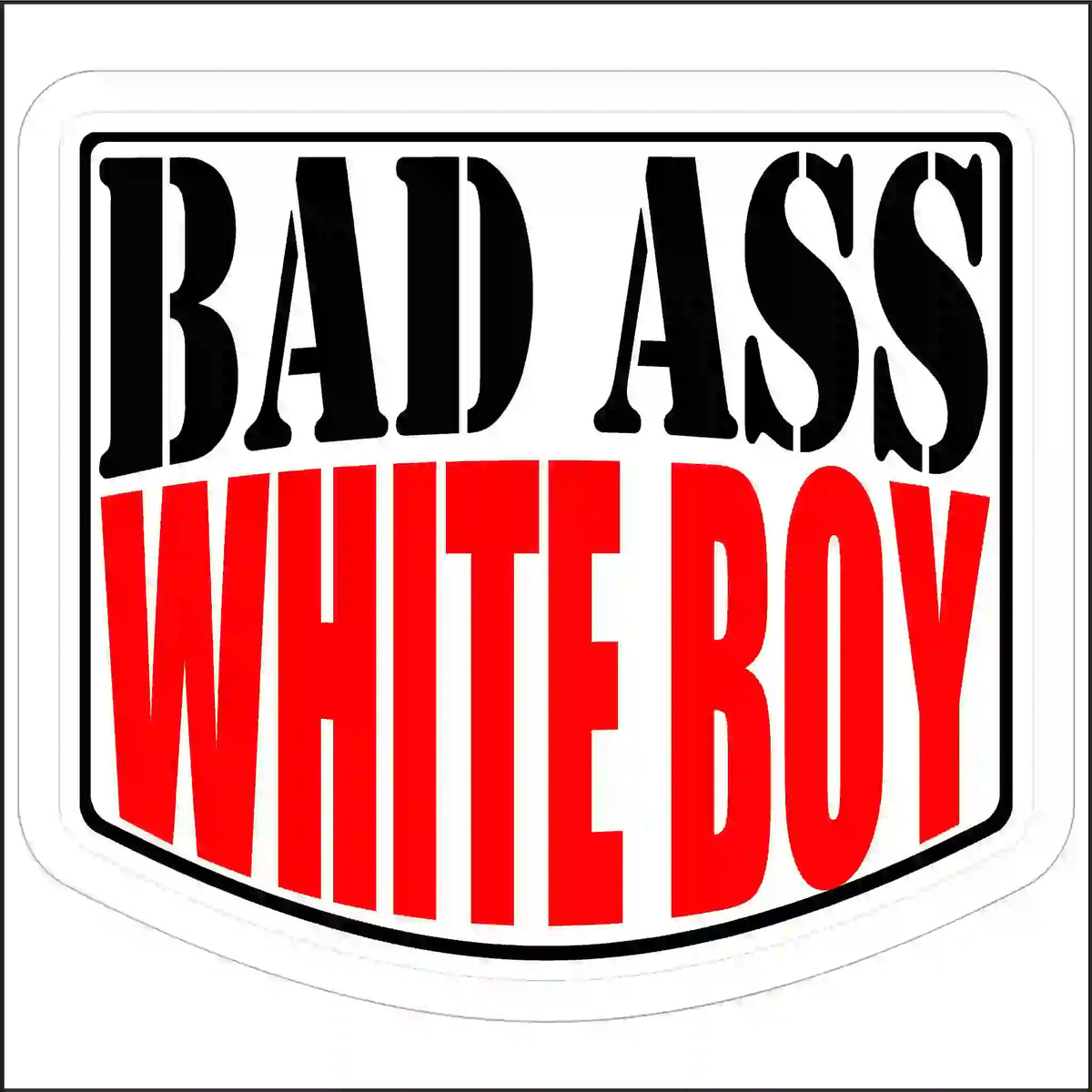 Bad Ass White Boy sticker with black upper lettering and large red WHITE BOY lettering on a white background with a black border.