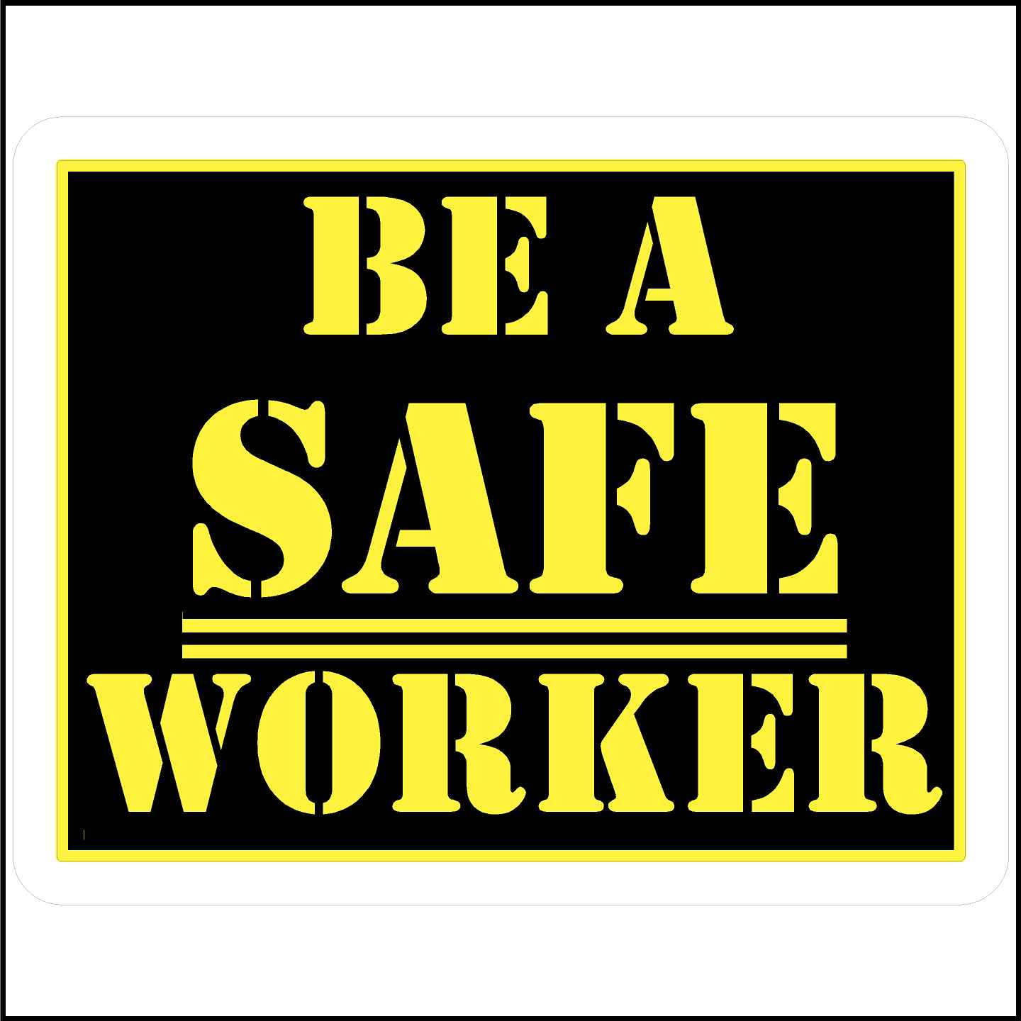 Be A Safe Worker Sticker printed with yellow text on a black background.