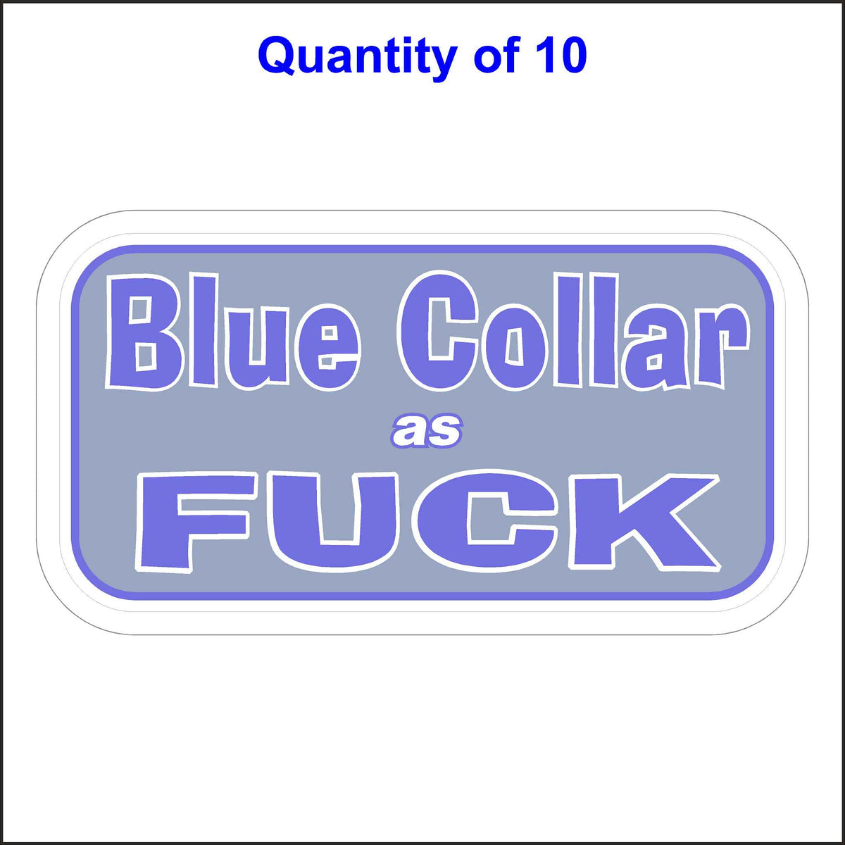 Blue Collar Stickers. This Blue Collar Sticker Has The Words, Blue Collar as Fuck. 10 Quantity.