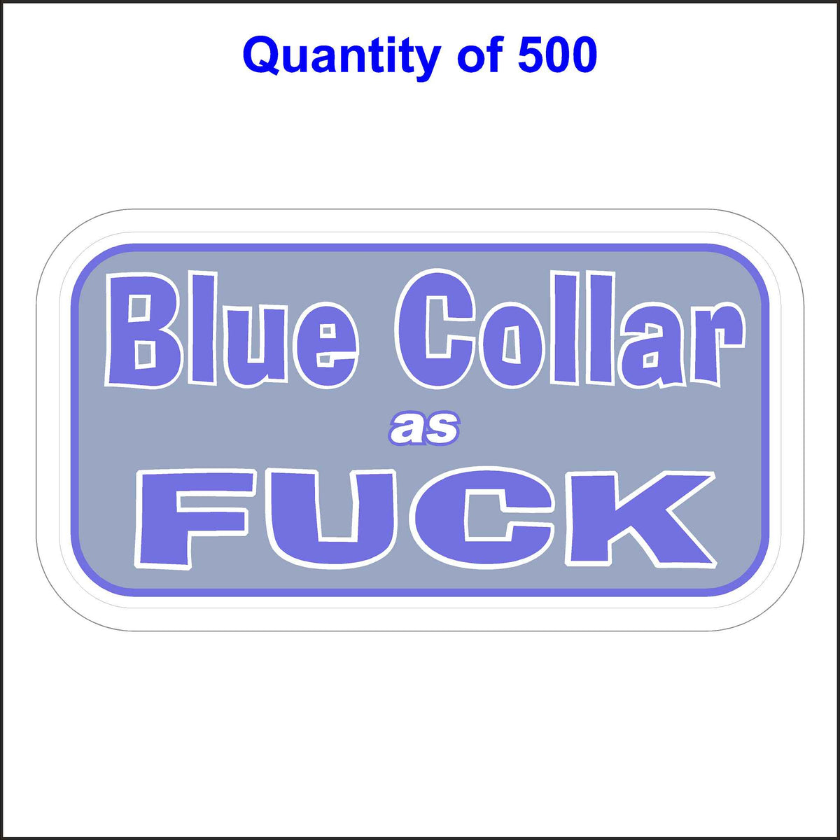 Blue Collar Stickers. This Blue Collar Sticker Has The Words, Blue Collar as Fuck. 500 Quantity.