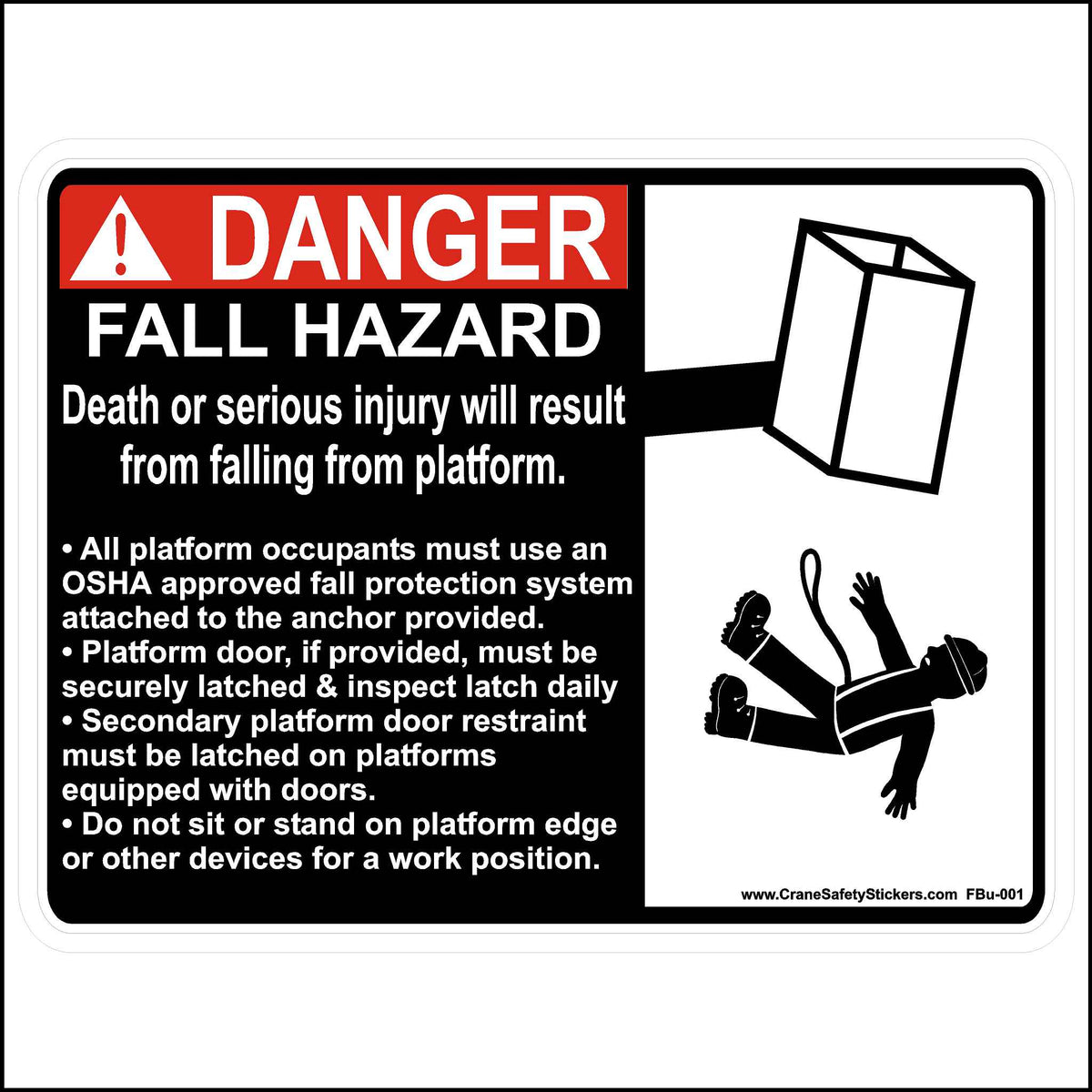 Bucket Truck Platform Warning Hazard Sticker Printed with, DANGER Fall Hazard, Death, Or Serious Injury Will Result From Falling From Platform.  • All platform occupants must use an OSHA approved fall protection system attached to the anchor provided. • Platform door, if provided, must be securely latched &amp; inspect latch daily • Secondary platform door restraints must be latched on platforms equipped with doors. • Do not sit or stand on platform edge or other devices for a work position.
