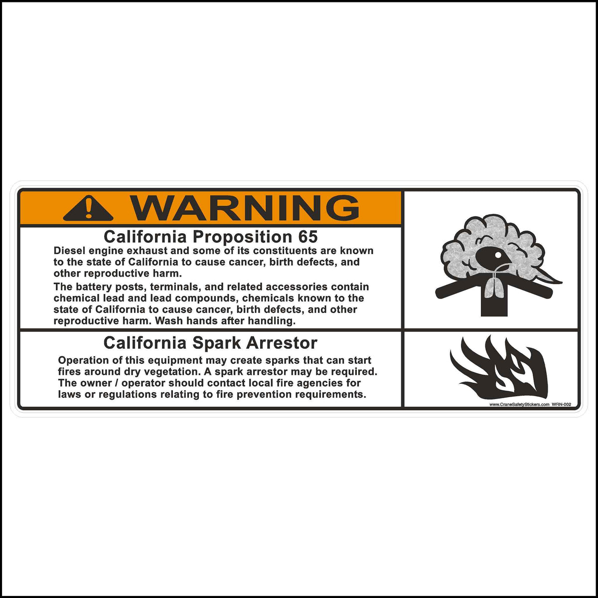This California Proposition 65 and Spark Arrestor Sticker is Printed With. WARNING California Proposition 65 Diesel engine exhaust and some of its constituents are known to the state of California to cause cancer, birth defects, and other reproductive harm. The battery posts, terminals, and related accessories contain chemical lead and lead compounds, chemicals known to the state of California to cause cancer, birth defects, and other reproductive harm. Wash hands after handling.