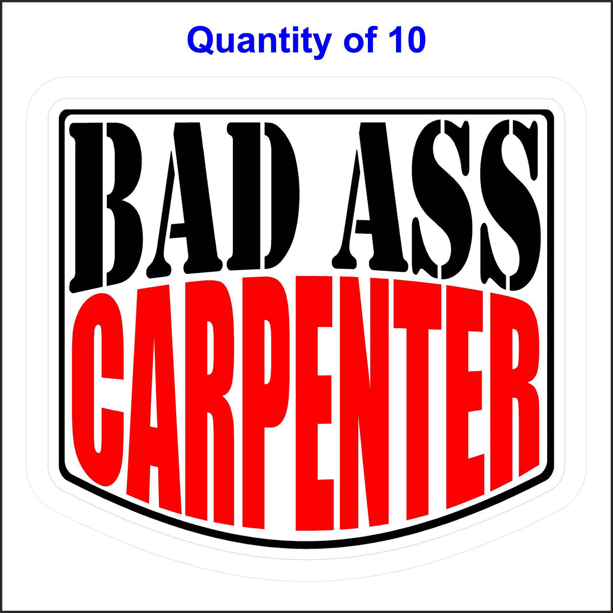 Bad Ass Carpenter Stickers 10 Quantity.