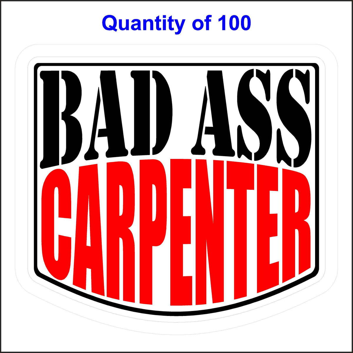 Bad Ass Carpenter Stickers 100 Quantity.