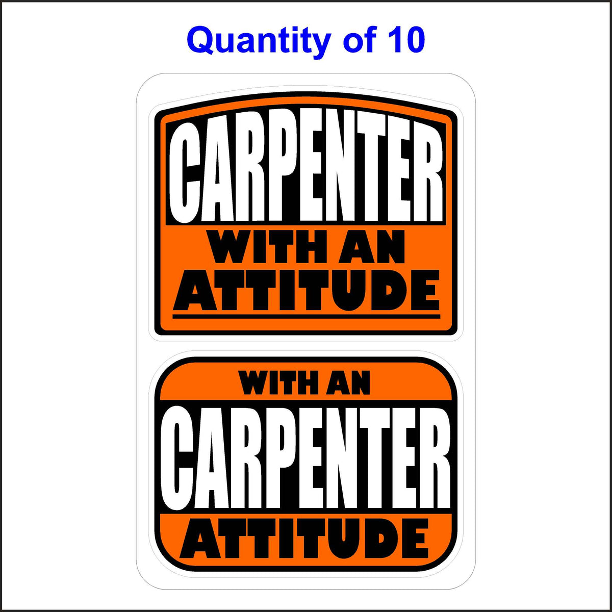 Carpenter With an Attitude Stickers 10 Quantity.