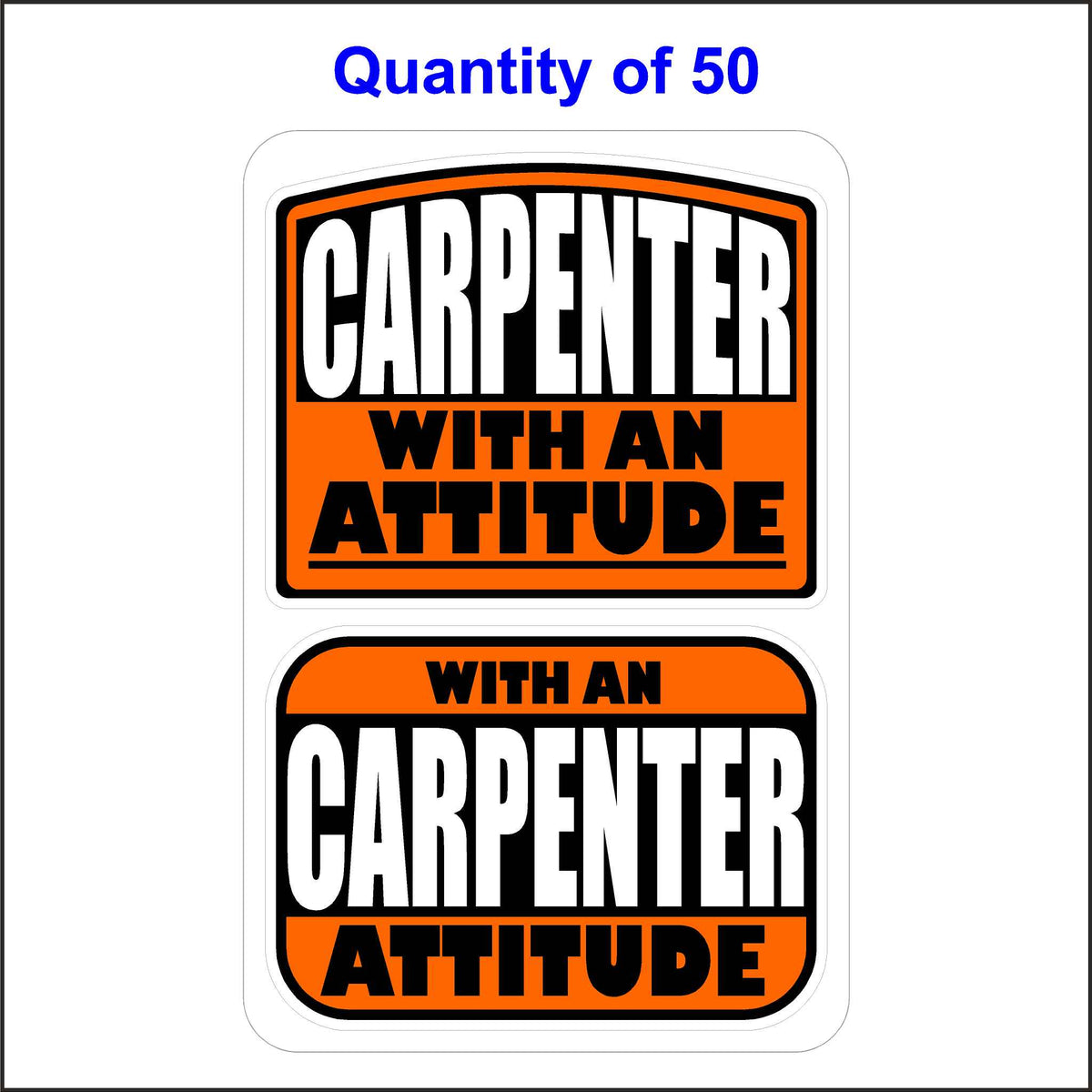 Carpenter With an Attitude Stickers 50 Quantity.