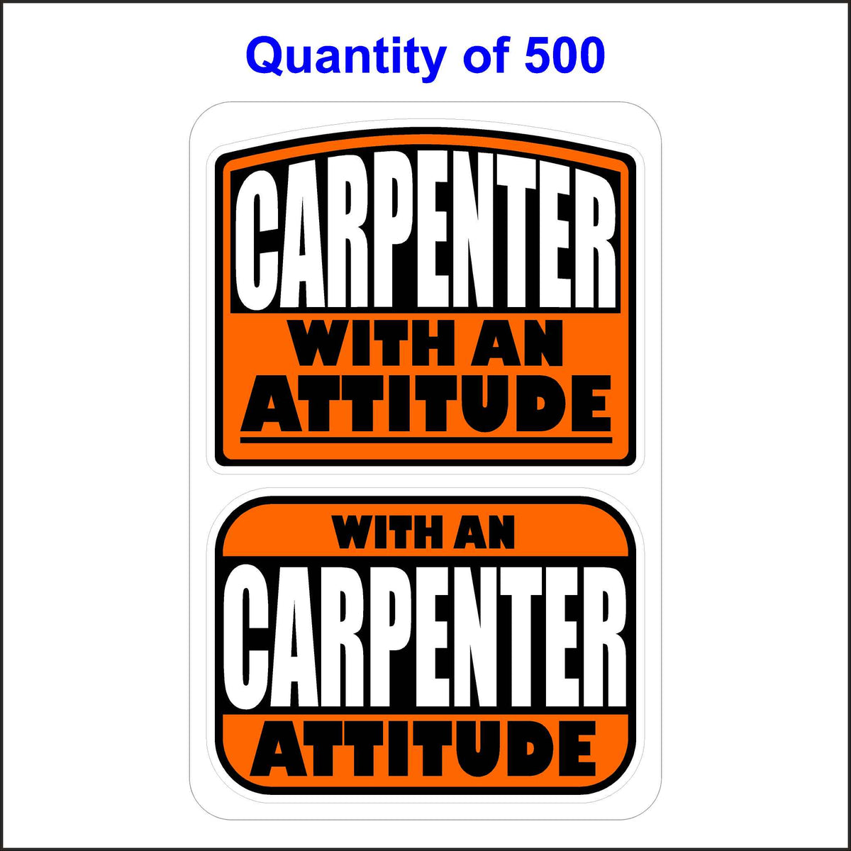 Carpenter With an Attitude Stickers 500 Quantity.