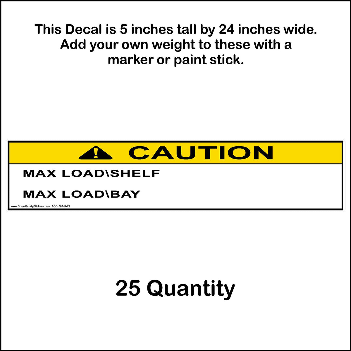 5 inches by 24 inches maximum load shelf and maximum load bay sticker 25 quantity.