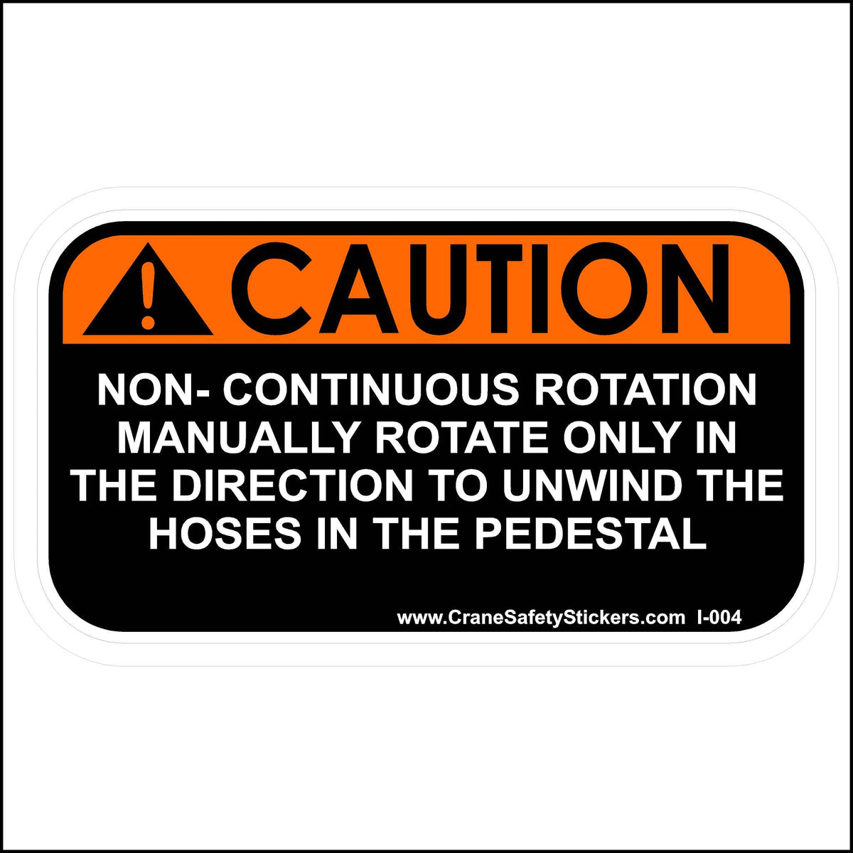 non-continuous rotation safety sticker printed with.  CAUTION.  NON-CONTINUOUS ROTATION MANUALLY ROTATE ONLY IN THE DIRECTION TO UNWIND THE HOSES IN THE PEDESTAL.