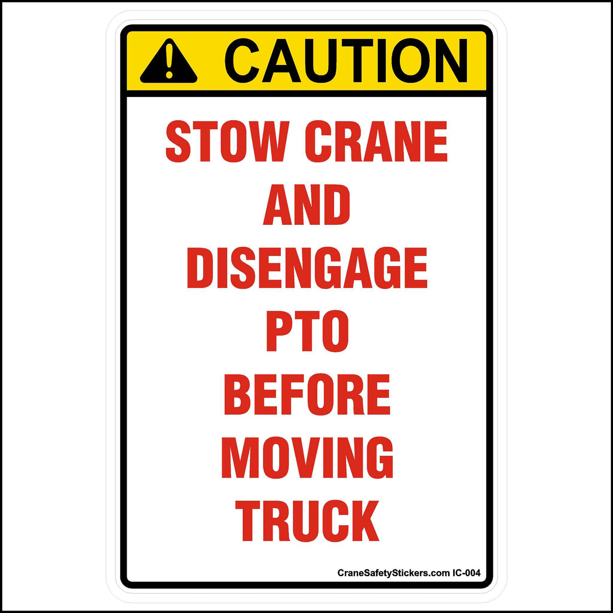 This Stow Crane and Disengage PTO Before Moving Truck Sticker Is Printed With. Stow Crane and Disengage PTO Before Moving Truck.