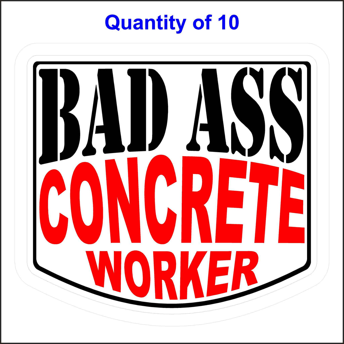 Bad Ass Concrete Worker Stickers 10 Quantity.