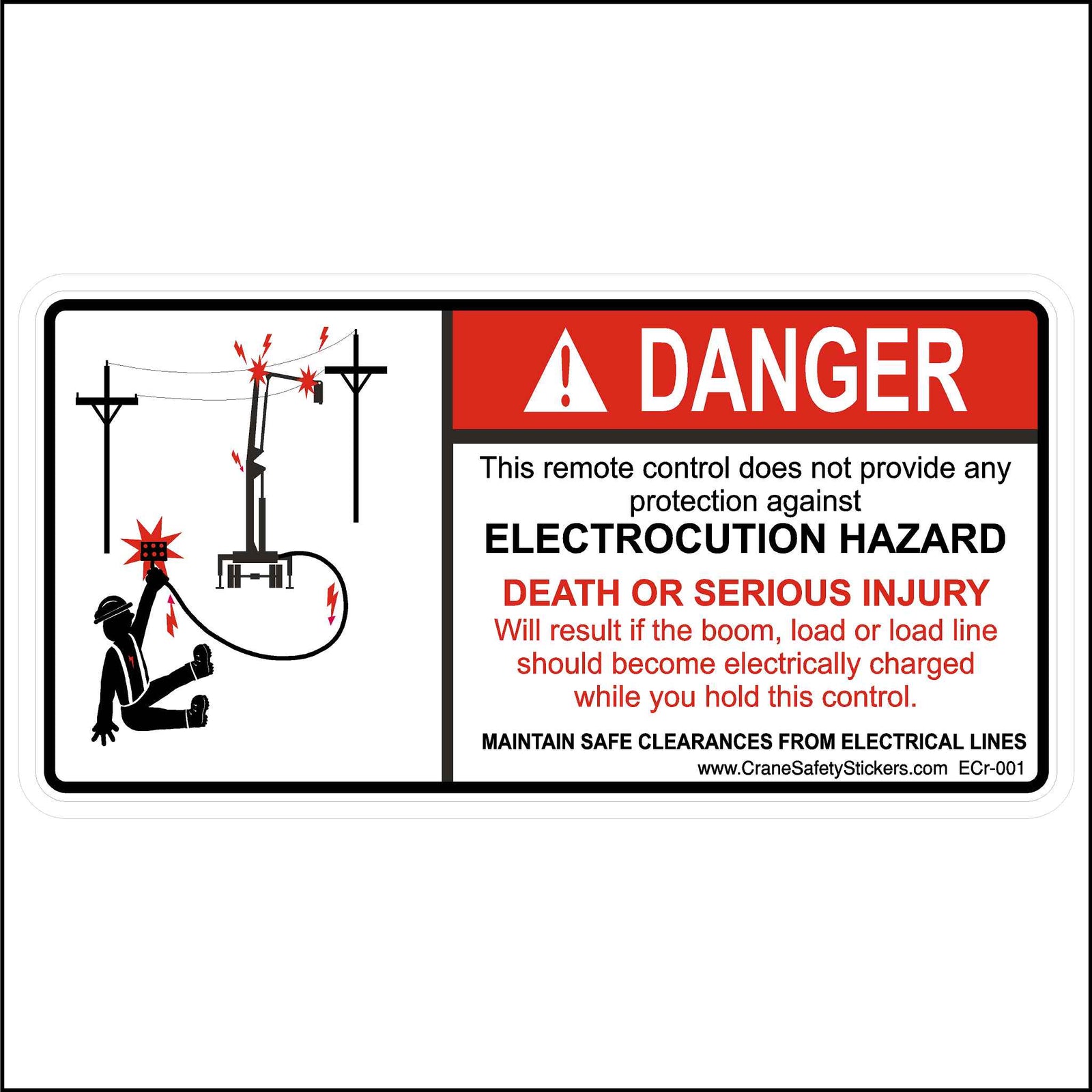 Crane Remote Control Electrocution Hazard Decal Printed With. DANGER This remote control does not provide any protection against, ELECTROCUTION HAZARD. DEATH OR SERIOUS INJURY Will result if the boom, load or load line should become electrically charged while you hold this control. MAINTAIN SAFE CLEARANCES FROM ELECTRICAL LINES.