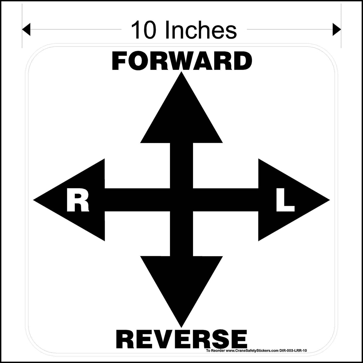 The image is a square white sticker with black outlines and text. In the center, there is a large black cross formed by overlapping arrows pointing up, down, left, and right. The arrow pointing up is labeled &quot;FORWARD,&quot; and the arrow pointing down is labeled &quot;REVERSE.&quot; To the left of the vertical arrow is the letter &quot;R,&quot; and to the right is the letter &quot;L.&quot; The text &quot;10 Inches&quot; is located at the top of the sticker.