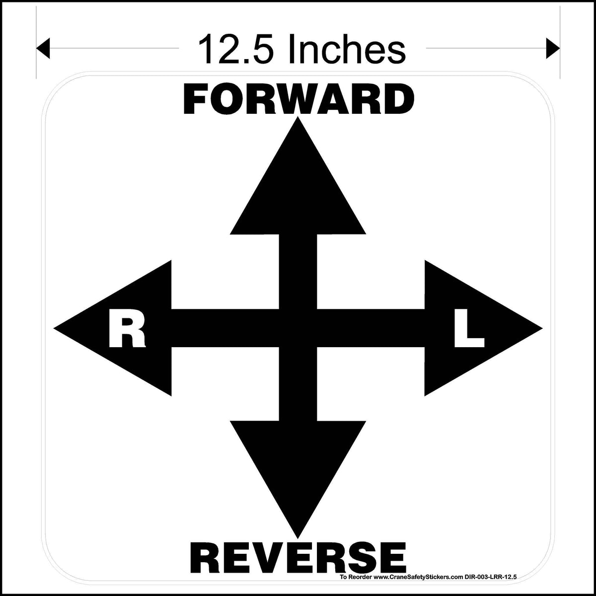 The image is a square white sticker with black outlines and text. In the center, there is a large black cross formed by overlapping arrows pointing up, down, left, and right. The arrow pointing up is labeled &quot;FORWARD,&quot; and the arrow pointing down is labeled &quot;REVERSE.&quot; To the left of the vertical arrow is the letter &quot;R,&quot; and to the right is the letter &quot;L.&quot; The text &quot;12.5 Inches&quot; is located at the top of the sticker.