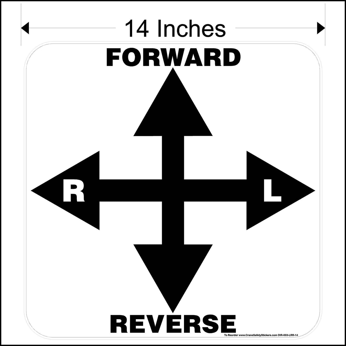 The image is a square white sticker with black outlines and text. In the center, there is a large black cross formed by overlapping arrows pointing up, down, left, and right. The arrow pointing up is labeled &quot;FORWARD,&quot; and the arrow pointing down is labeled &quot;REVERSE.&quot; To the left of the vertical arrow is the letter &quot;R,&quot; and to the right is the letter &quot;L.&quot; The text &quot;14 Inches&quot; is located at the top of the sticker.