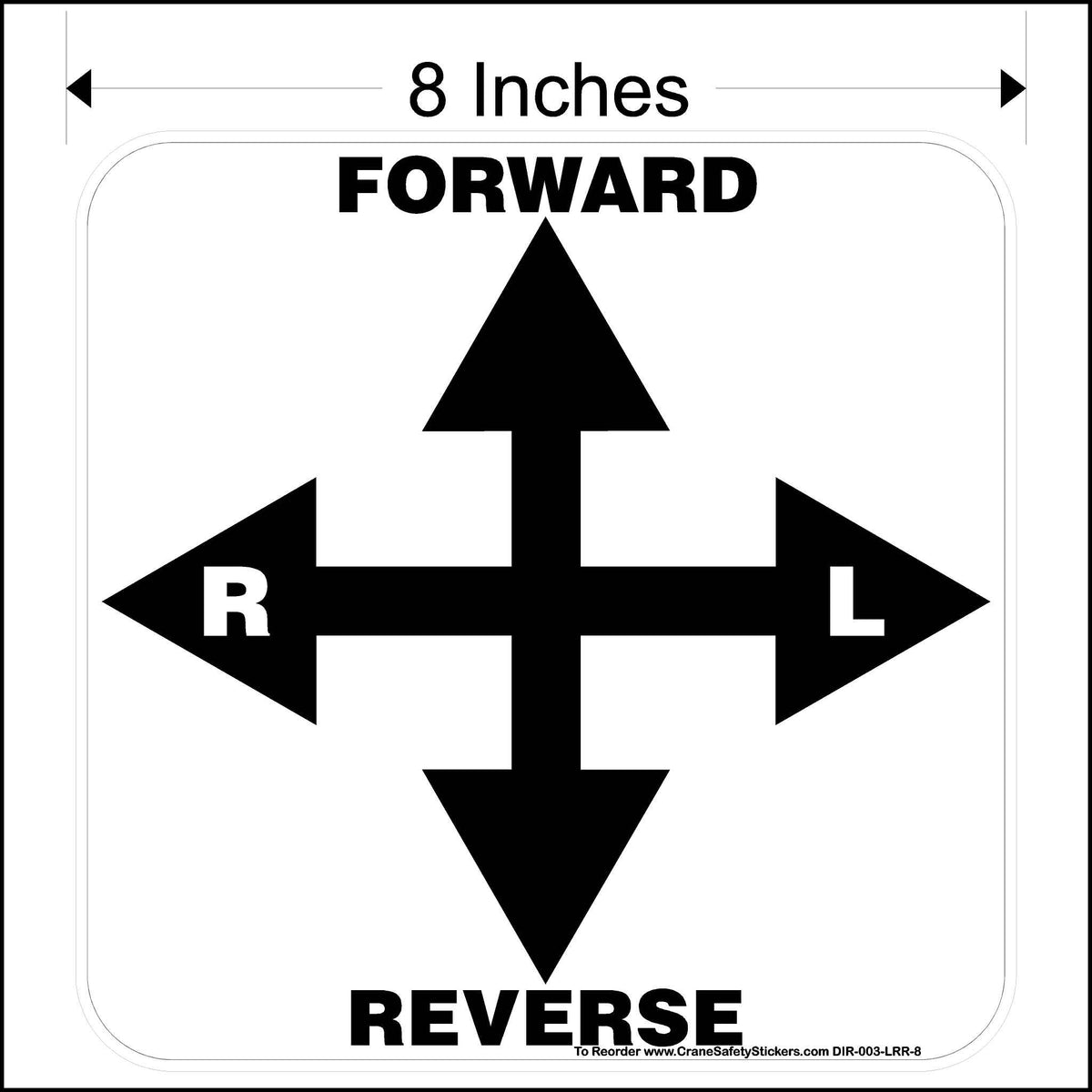 The image is a square white sticker with black outlines and text. In the center, there is a large black cross formed by overlapping arrows pointing up, down, left, and right. The arrow pointing up is labeled &quot;FORWARD,&quot; and the arrow pointing down is labeled &quot;REVERSE.&quot; To the left of the vertical arrow is the letter &quot;R,&quot; and to the right is the letter &quot;L.&quot; The text &quot;8 Inches&quot; is located at the top of the sticker.