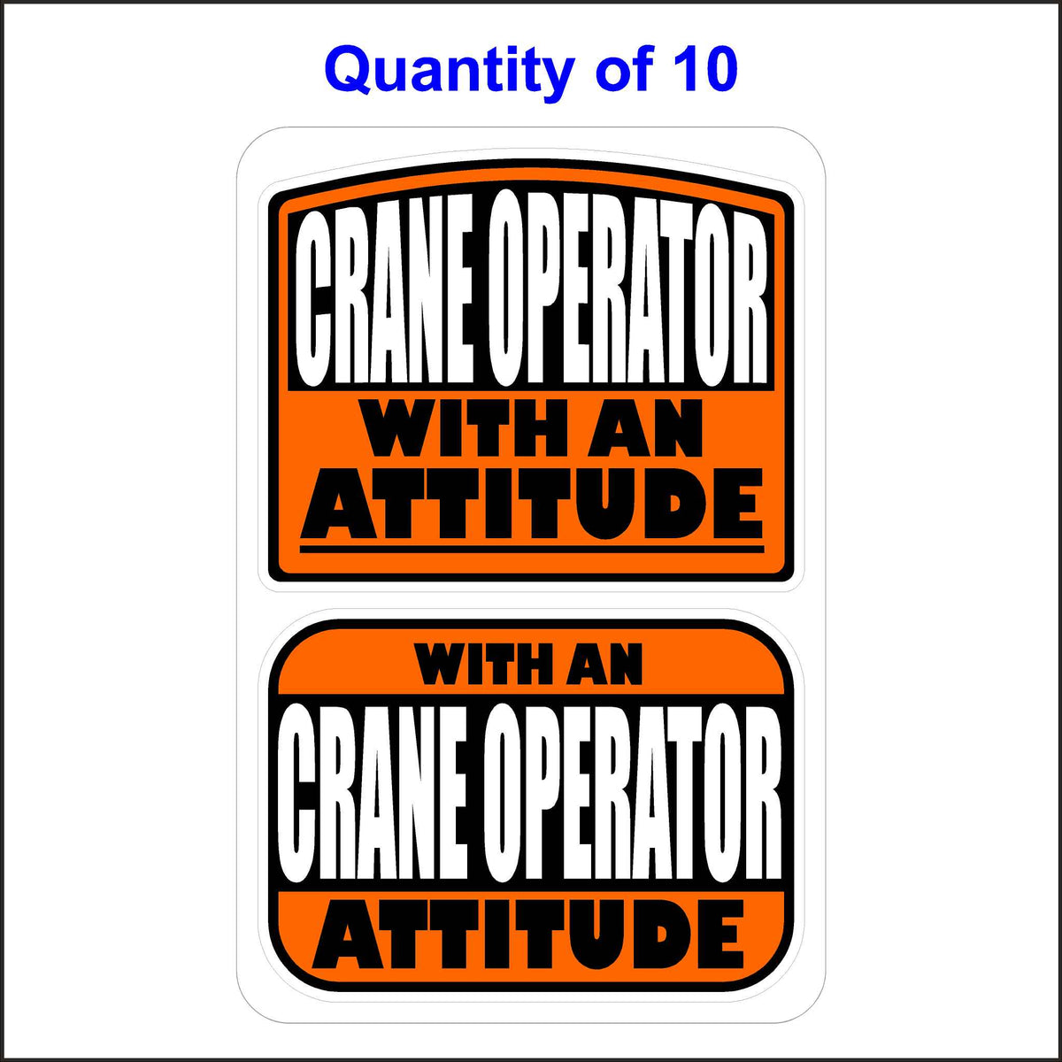 Crane Operator With An Attitude Stickers 10 Quantity.