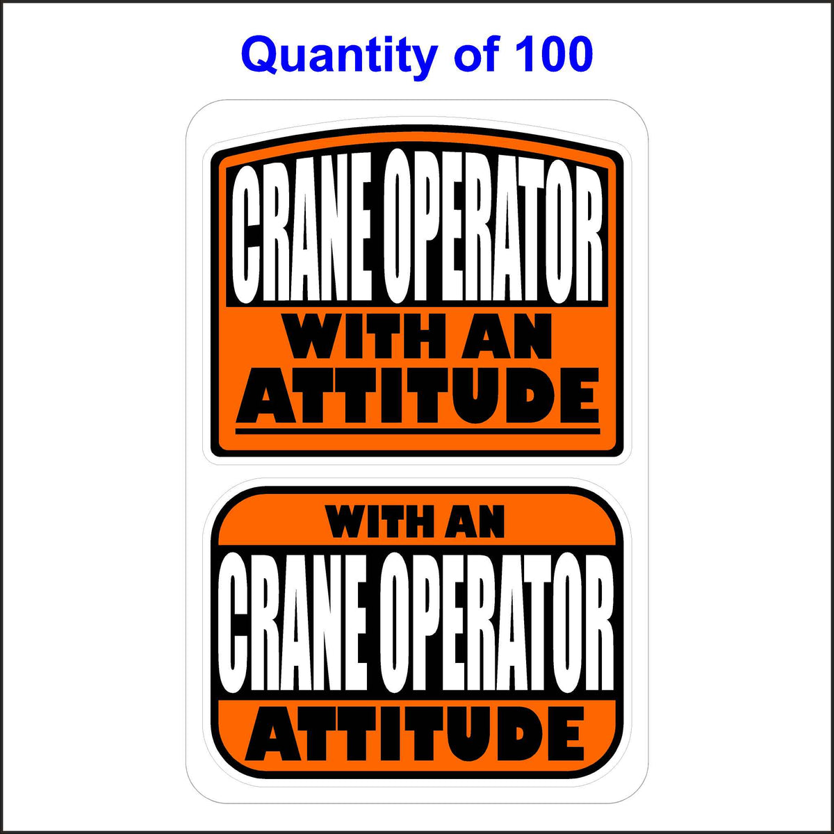 Crane Operator With An Attitude Stickers 100 Quantity.
