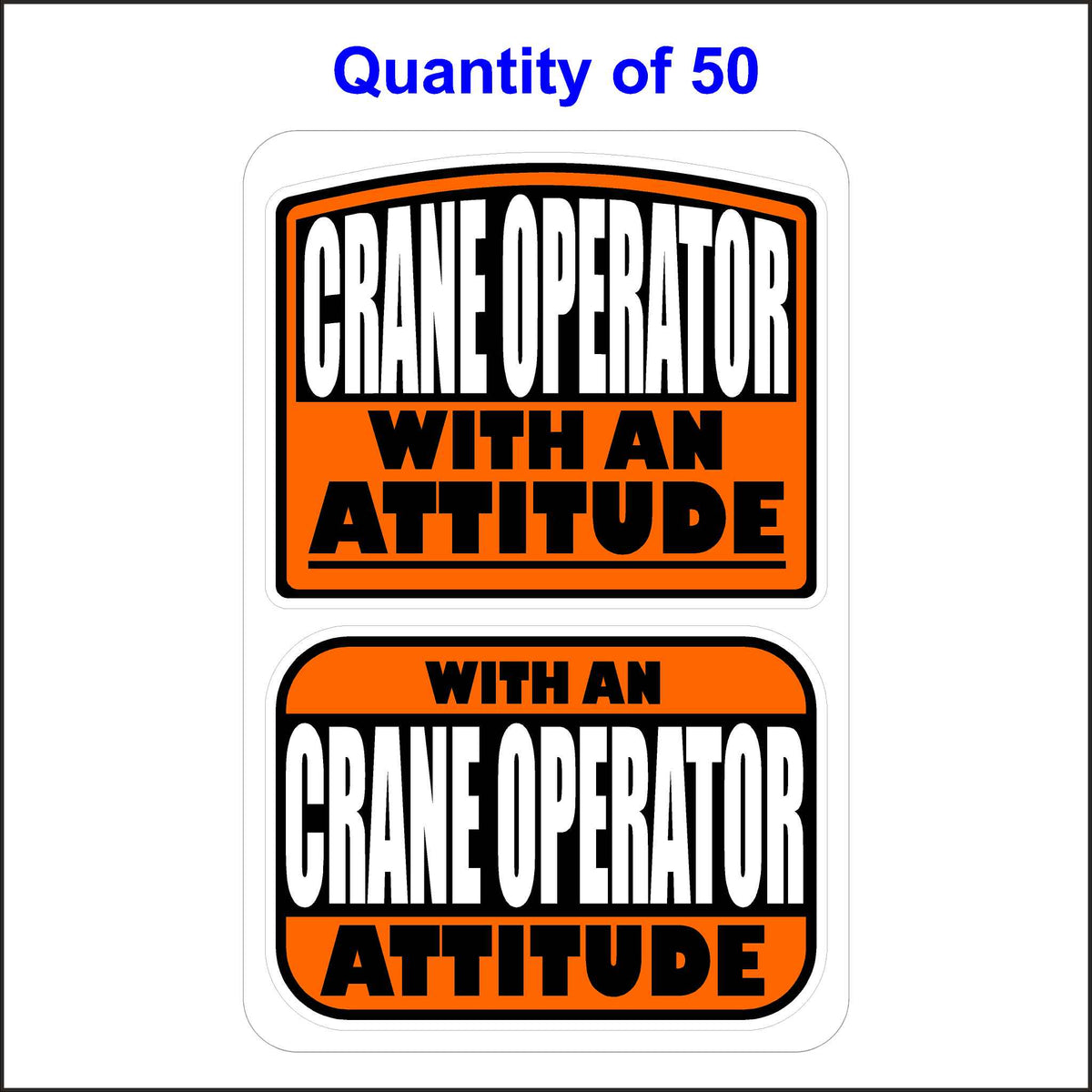 Crane Operator With An Attitude Stickers 50 Quantity.