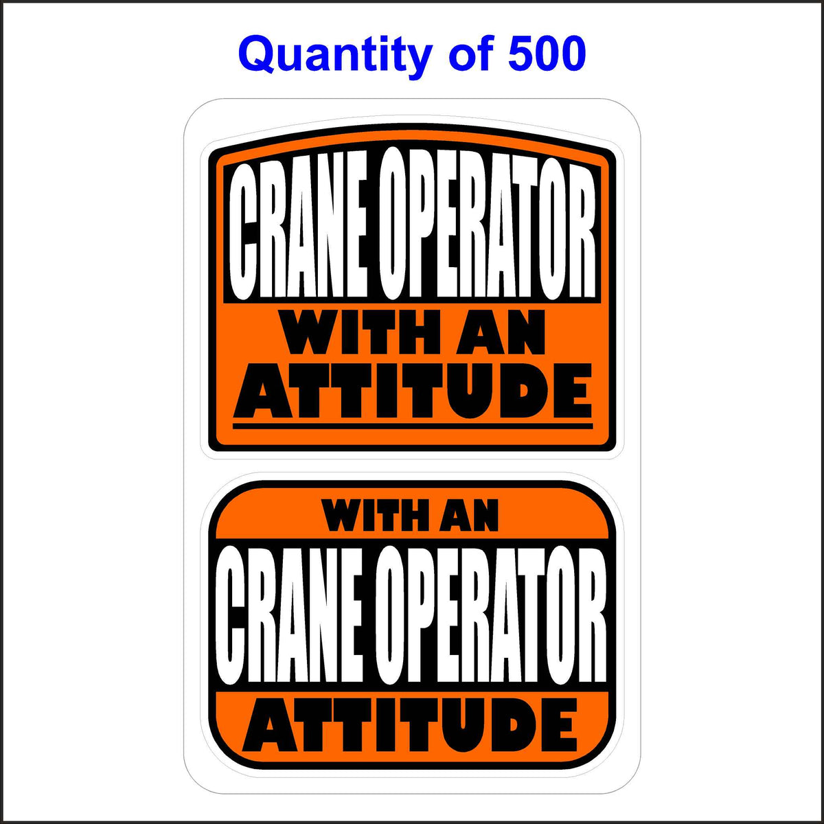 Crane Operator With An Attitude Stickers 500 Quantity.