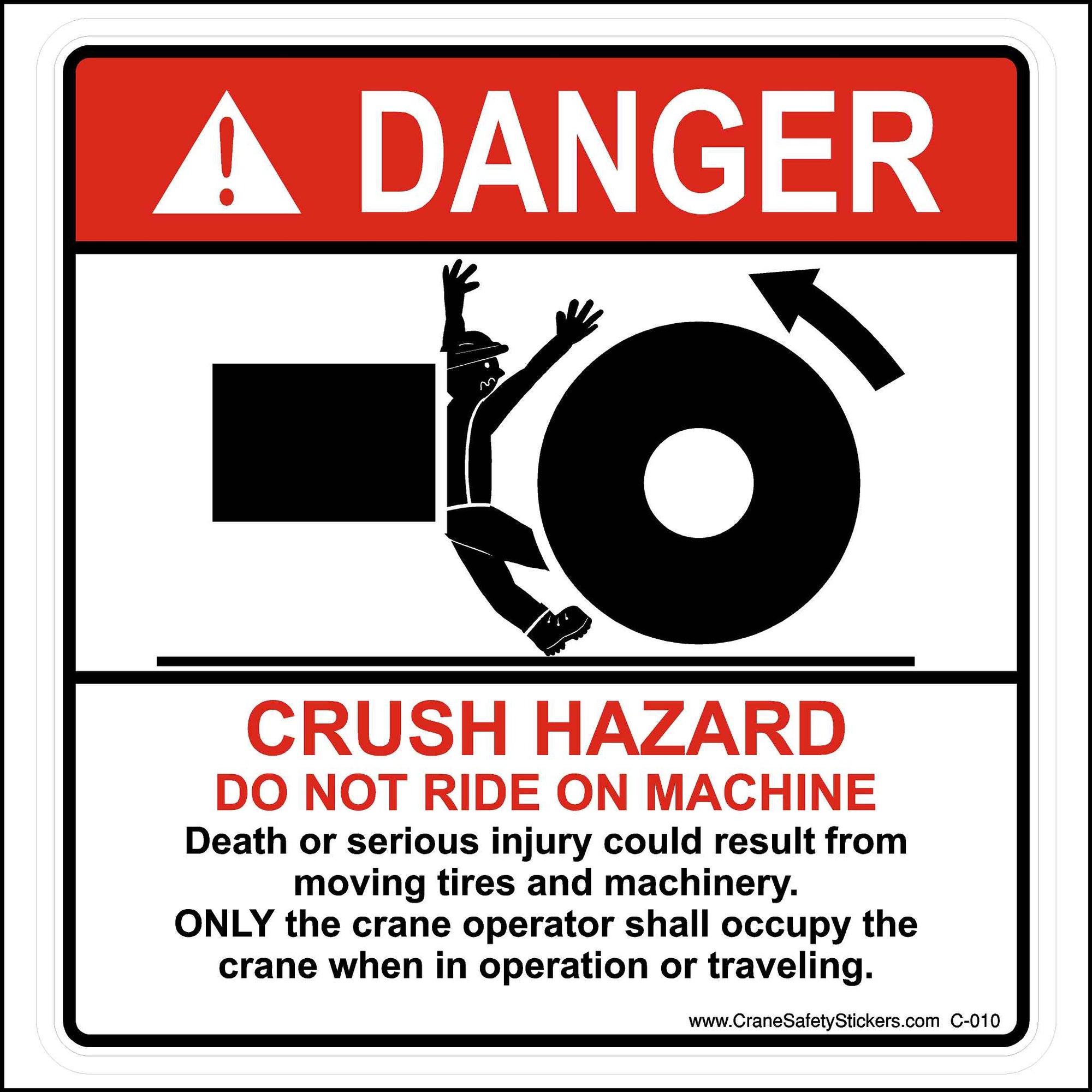 Crush hazard sticker printed with, crush hazard do not ride on machine, death or serious injury could result from moving tires and machenery, only the crane operator shall occupy the crane when in operation or traveling.
